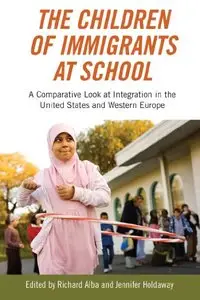 The Children of Immigrants at School: A Comparative Look at Integration in the United States and Western Europe (repost)