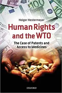 Human Rights and the WTO: The Case of Patents and Access to Medicines