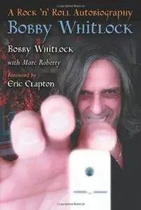 Bobby Whitlock: A Rock 'n' Roll Autobiography (Repost)