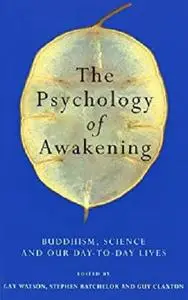 The Psychology Of Awakening: Buddhism, Science and Our Day-to-day Lives