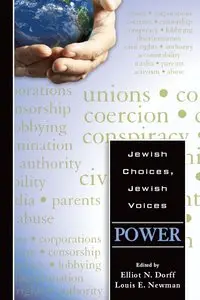 Rabbi Elliot N. Dorff, Louis E. Newman, "Jewish Choices, Jewish Voices: Power"