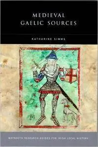 Katharine Simms - Medieval Gaelic Sources (Maynooth Research Guides for Irish History) [Repost]