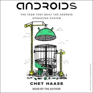Androids: The Team That Built the Android Operating System [Audiobook]