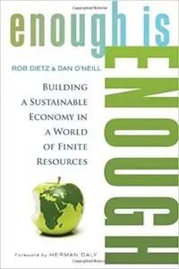 Enough Is Enough: Building a Sustainable Economy in a World of Finite Resources