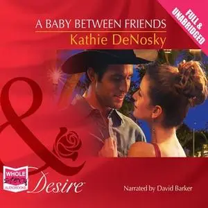 «A Baby Between Friends» by Kathie DeNosky