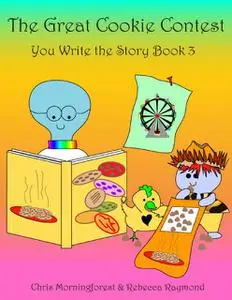 «The Great Cookie Contest – You Write the Story Book 3» by Chris Morningforest, Rebecca Raymond