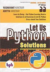 Let Us Python Solutions: Learn by Doing-the Python Learning Mantra (English Edition)