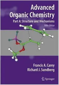 Advanced Organic Chemistry. Part A. Structure and Mechanisms by Francis A. Carey