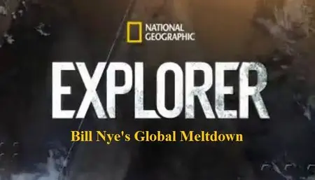 National Geographic - Explorer: Bill Nye's Global Meltdown (2015)