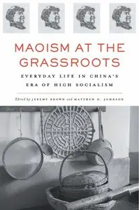 Maoism at the Grassroots: Everyday Life in China's Era of High Socialism