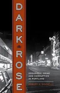 Dark Rose: Organized Crime and Corruption in Portland