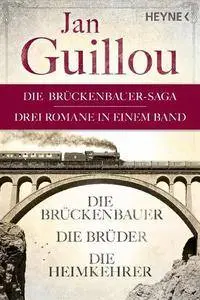 Jan Guillou, Lotta Rüegger, Holger Wolandt - Der Brückenbauer, Die Brüder, Die Heimkehrer