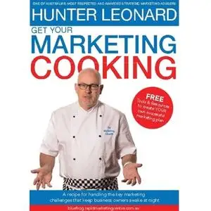 «Get your Marketing Cooking» by Hunter Leonard