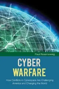 Cyber Warfare: How Conflicts in Cyberspace Are Challenging America and Changing the World (repost)