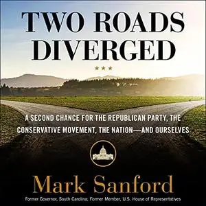 Two Roads Diverged: A Second Chance for the Republican Party, the Conservative Movement, the Nation - and Ourselves [Audiobook]