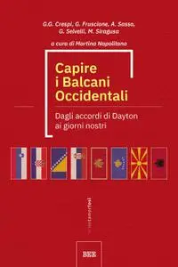 AA.VV. - Capire i Balcani Occidentali. Dagli accordi di Dayton ai giorni nostri