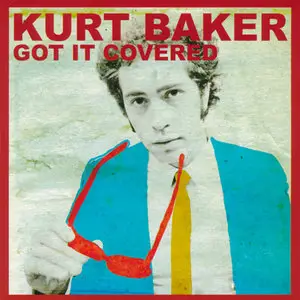 Kurt Baker - Got It Covered (CD-EP 2010) RESTORED