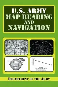 U.S. Army Guide to Map Reading and Navigation 