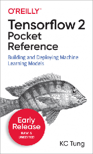 TensorFlow 2 Pocket Reference [Early Release]