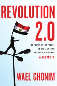 Revolution 2.0: The Power of the People Is Greater Than the People in Power: A Memoir (repost)