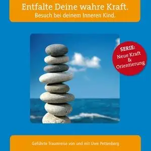 «Entfalte Deine wahre Kraft: Besuch bei deinem Inneren Kind» by Uwe Pettenberg