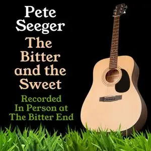 Pete Seeger - The Bitter and the Sweet (2020)