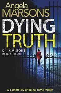 Dying Truth: completely gripping crime thriller: Volume 8 (Detective Kim Stone)