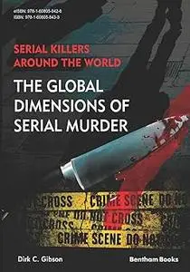 Serial Killers Around the World: The Global Dimensions of Serial Murder