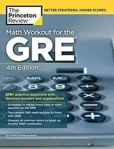 Math Workout for the GRE, 4th Edition: 275+ Practice Questions with Detailed Answers and Explanations