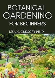 BOTANICAL GARDENING FOR BEGINNERS