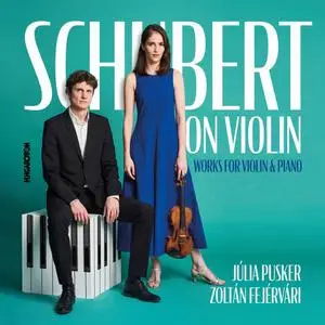Julia Pusker & Zoltan Fejervari - Schubert on Violin, works for violin and piano (2022)