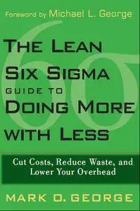 The Lean Six Sigma Guide to Doing More With Less: Cut Costs, Reduce Waste, and Lower Your Overhead (repost)
