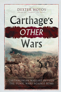 Carthage's Other Wars : Carthaginian Warfare Outside the 'Punic Wars' Against Rome