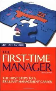 The First-Time Manager: The First Steps to a Brilliant Management Career (3rd edition) (repost)