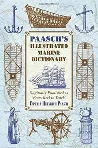 Paasch's Illustrated Marine Dictionary: Originally published as 'From Keel to Truck' (repost)