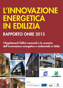 Legambiente, L'Innovazione Energetica in Edilizia - Rapporto ONRE 2013