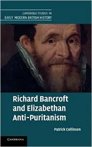 Richard Bancroft and Elizabethan Anti-Puritanism