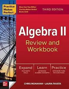 Practice Makes Perfect: Algebra II Review and Workbook, Third Edition