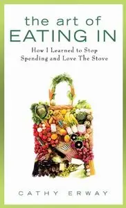 The Art of Eating In: How I Learned to Stop Spending and Love the Stove [Repost]