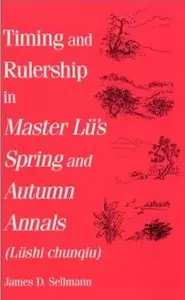 Timing and Rulership in Master Lu's Spring and Autumn Annals (Lushi Chunqiu)