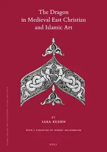 The Dragon in Medieval East Christian and Islamic Art by Sara Kuehn (Repost)