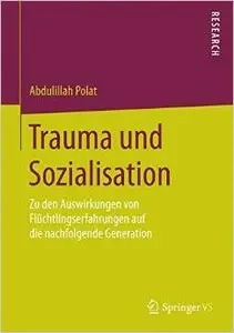 Trauma und Sozialisation: Zu den Auswirkungen von Flüchtlingserfahrungen auf die nachfolgende Generation