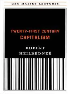 Twenty-First Century Capitalism (CBC Massey Lectures)