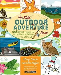 Kids' Outdoor Adventure Book: 448 Great Things to Do in Nature Before You Grow Up