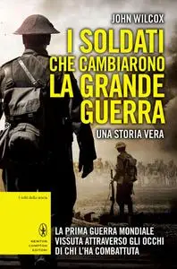 John Wilcox - I soldati che cambiarono la Grande Guerra