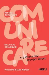 Roberta Zantedeschi - Comunicare e scrivere per trovare lavoro. Dal CV al colloquio