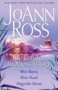 «The Callahan Brothers Trilogy» by JoAnn Ross