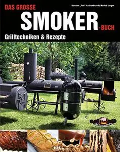 Das grosse Smoker-Buch: Grilltechniken & Rezepte