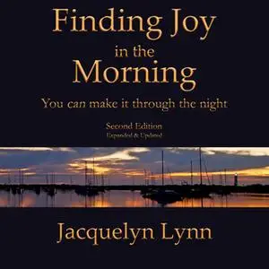 «Finding Joy in the Morning: You can make it through the night» by Jacquelyn Lynn