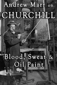 BBC - Andrew Marr on Churchill: Blood, Sweat and Oil Paint (2018)